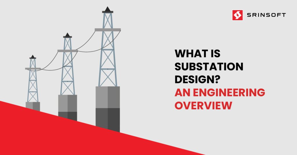 What Is Substation Design- An Engineering Overview